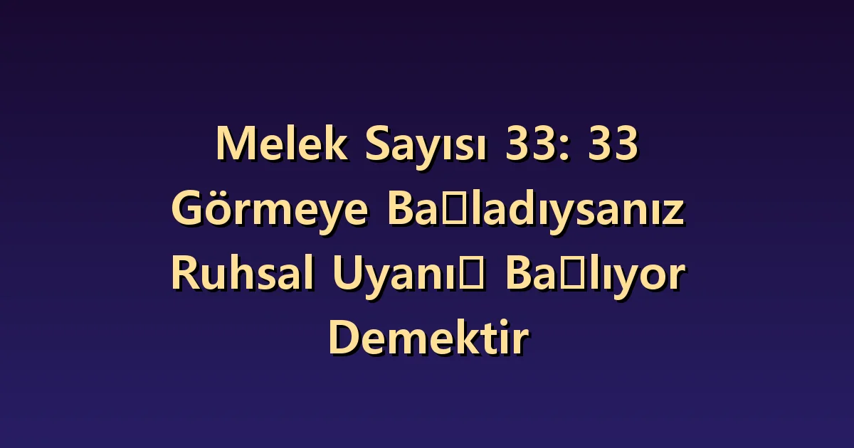 33 melek sayısının anlamı: ifade ve ilgiyi birlikte düşünmek