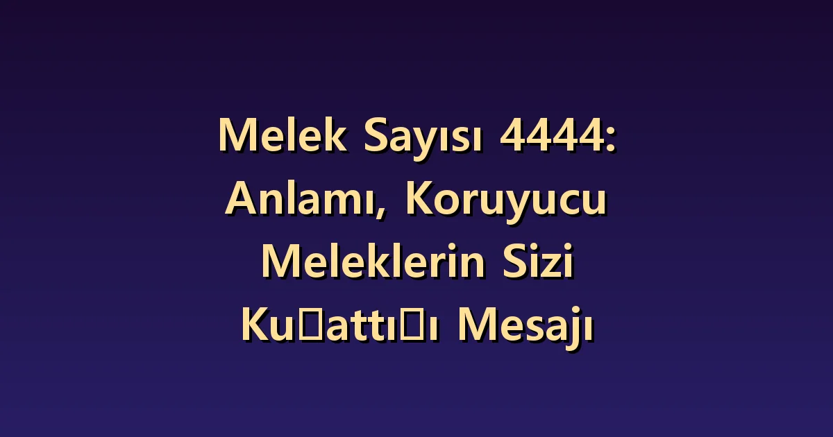 4444 melek sayısının anlamı: sarsıldığınızda bakılacak dört yaşam alanı