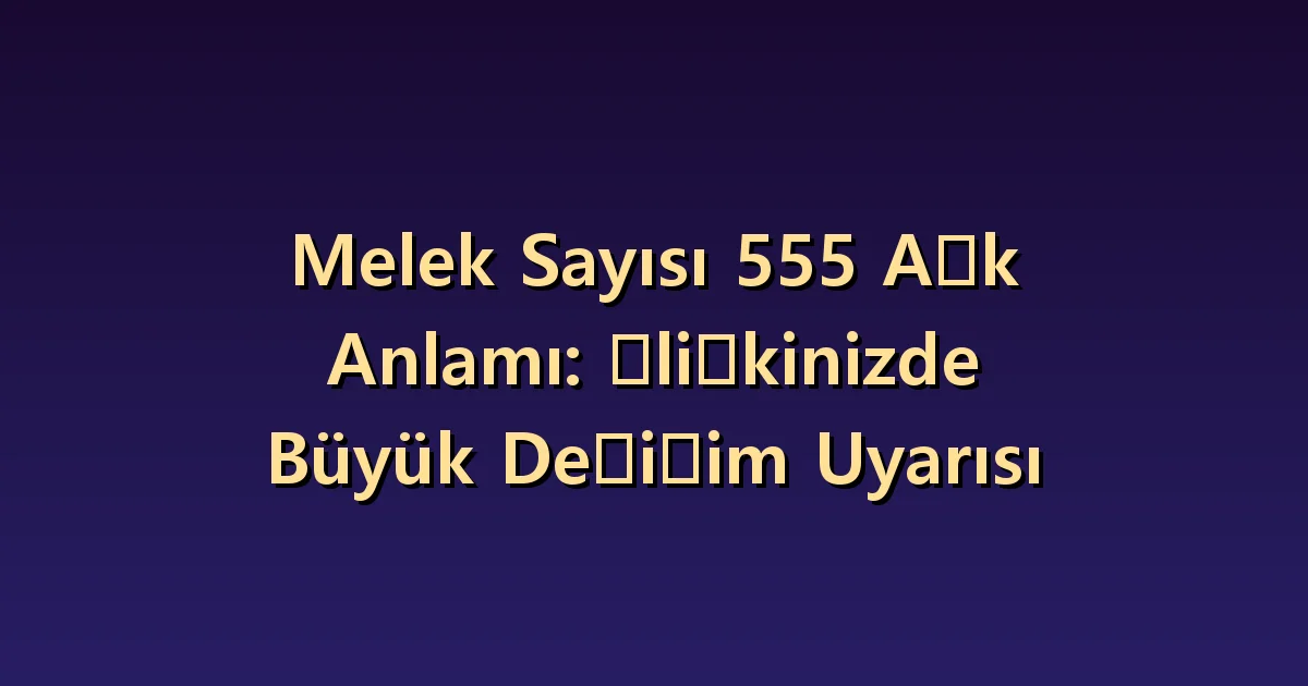555 melek sayısı ve aşk: ilişkideki değişimi konuşarak kontrol etmek