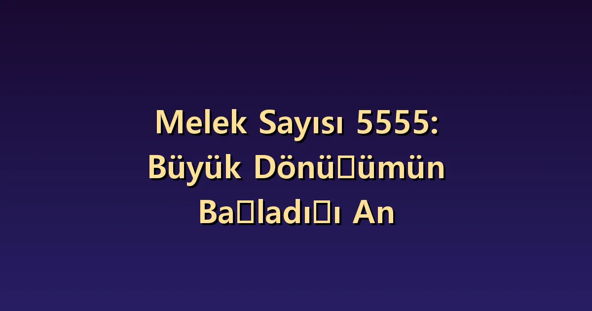 5555 melek sayısının anlamı: büyük değişimde hızı seçmek