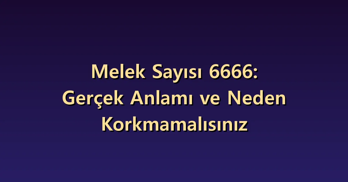 6666 melek sayısının anlamı: endişeyi düzenleyip gündelik hayata dönmek