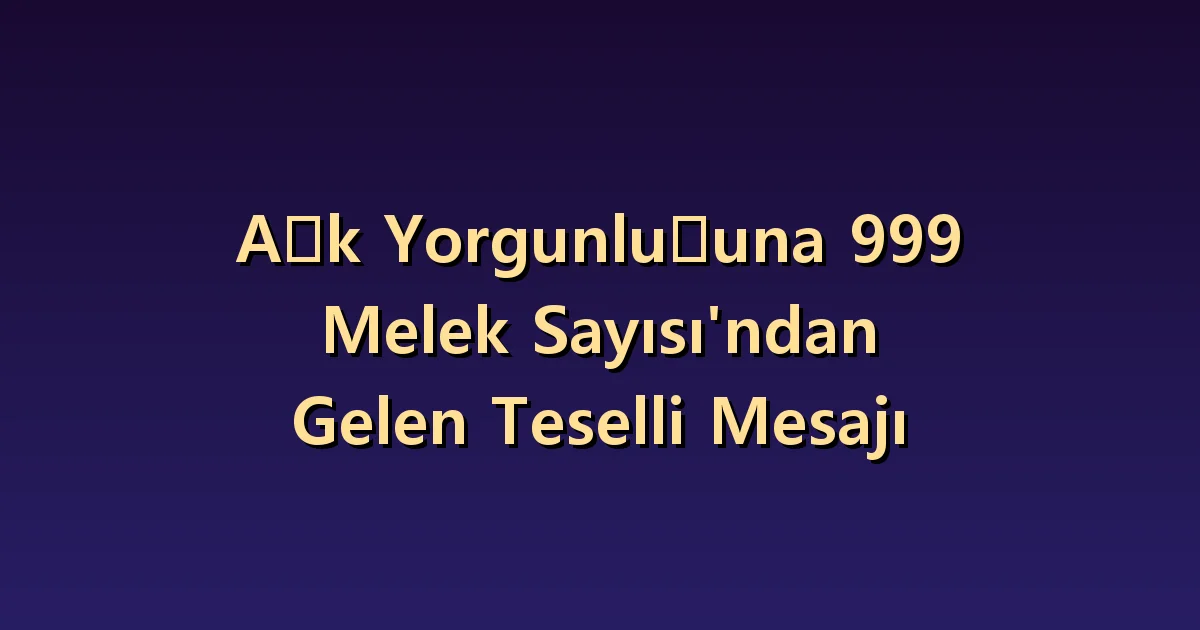 Aşktan yorulduğunuzda 999: Dinlenmek ve ilişkiyi bitirmek farklıdır