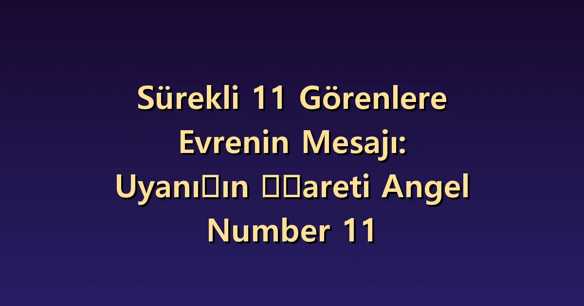 11 melek sayısının anlamı: sezgiyi incelenecek bir fikir olarak ele almak