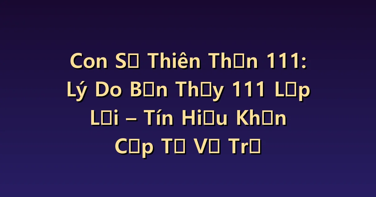 Thiên thần số 111 Ý nghĩa: Những khởi đầu mới và những ưu tiên trong suy nghĩ.