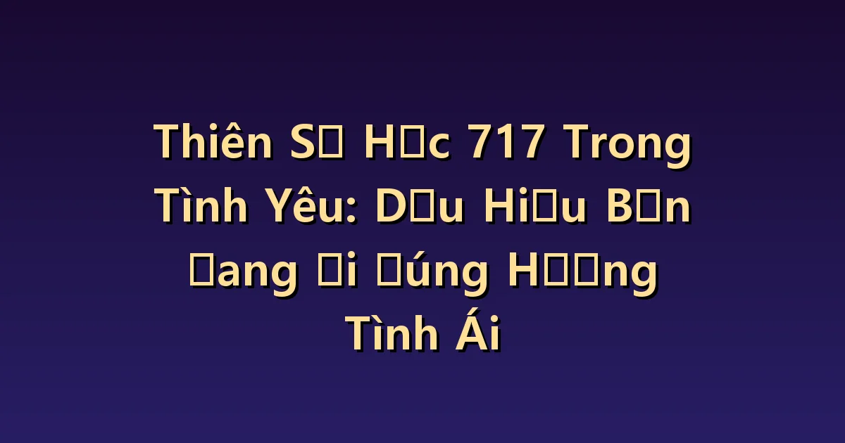 Số thiên thần 717 trong tình yêu: Nhận định của mình và lựa chọn của cả hai