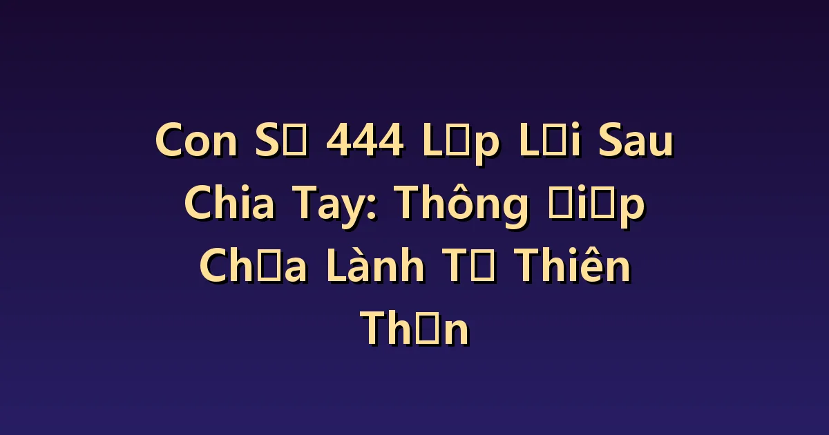 444 Tái diễn sau khi chia tay: Làm thế nào để tạo lại nhịp điệu trong ngày của bạn
