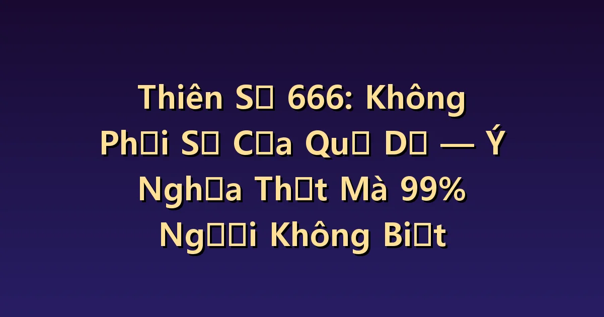 Ý nghĩa số thiên thần 666: Đọc con số đáng sợ này để cân bằng cuộc sống của bạn.