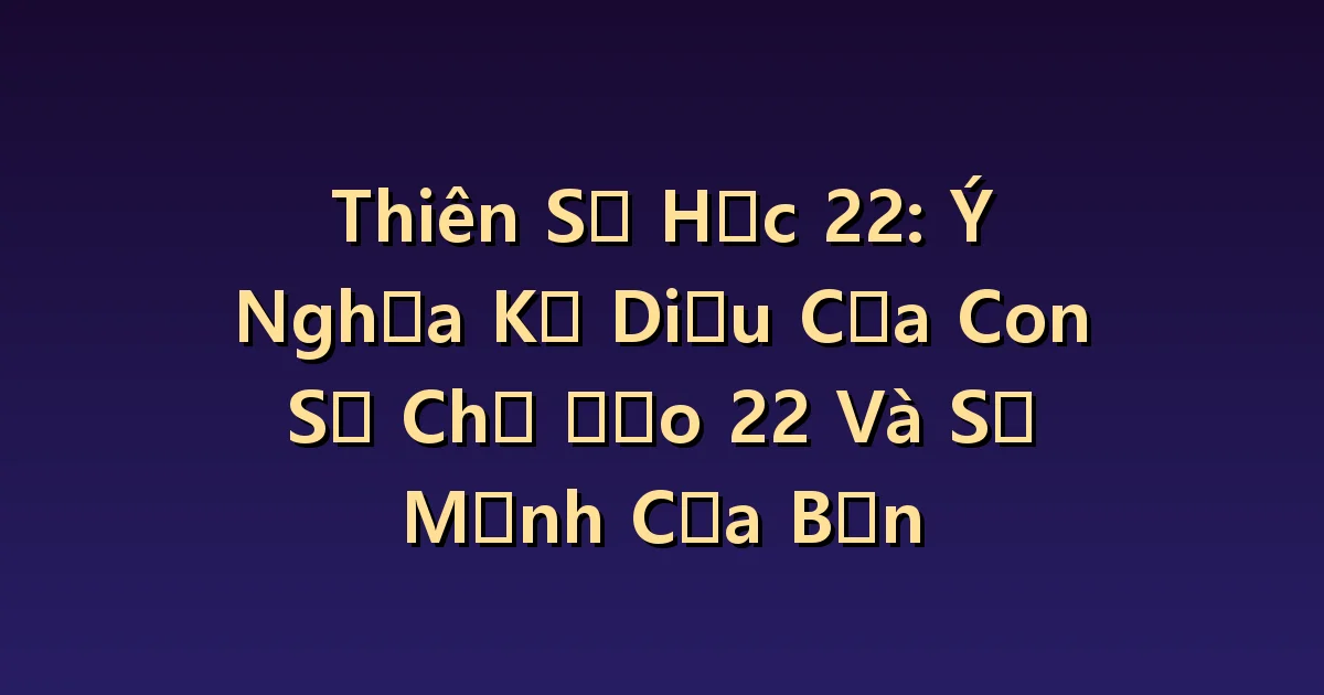 Ý nghĩa số thiên thần 22: chia kế hoạch lớn thành những bước có thể thực hiện