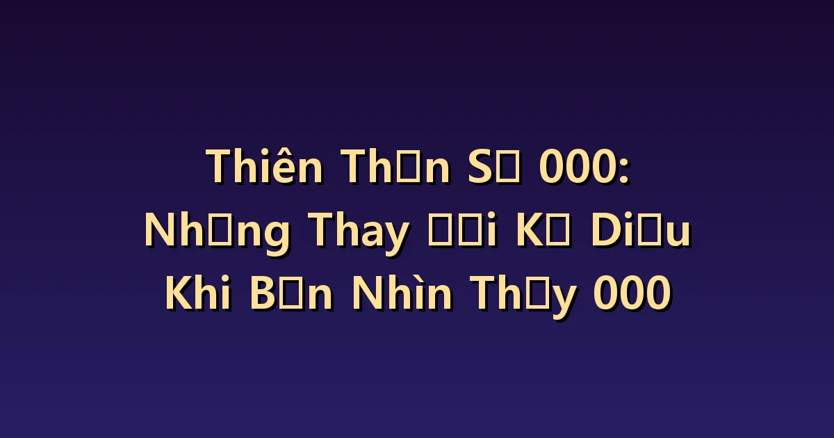 Số thiên thần 000 Ý nghĩa: Sự trống trải và có chỗ để lựa chọn lại