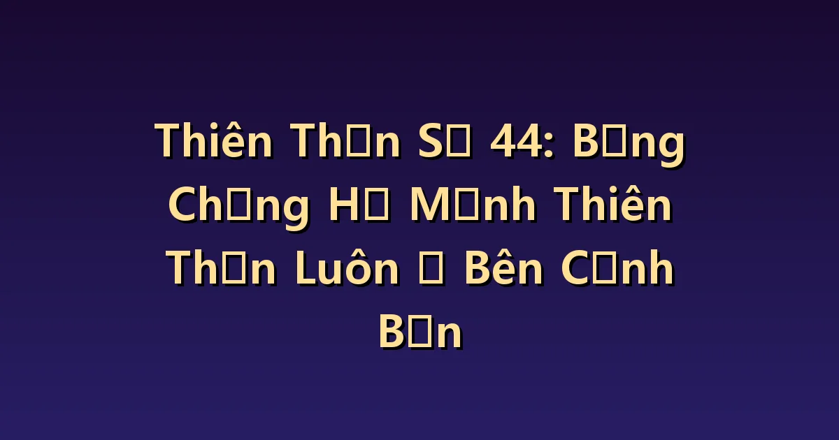 Thiên thần số 44 Ý nghĩa: Kết nối biểu tượng bảo vệ với sự hỗ trợ trong cuộc sống của bạn.
