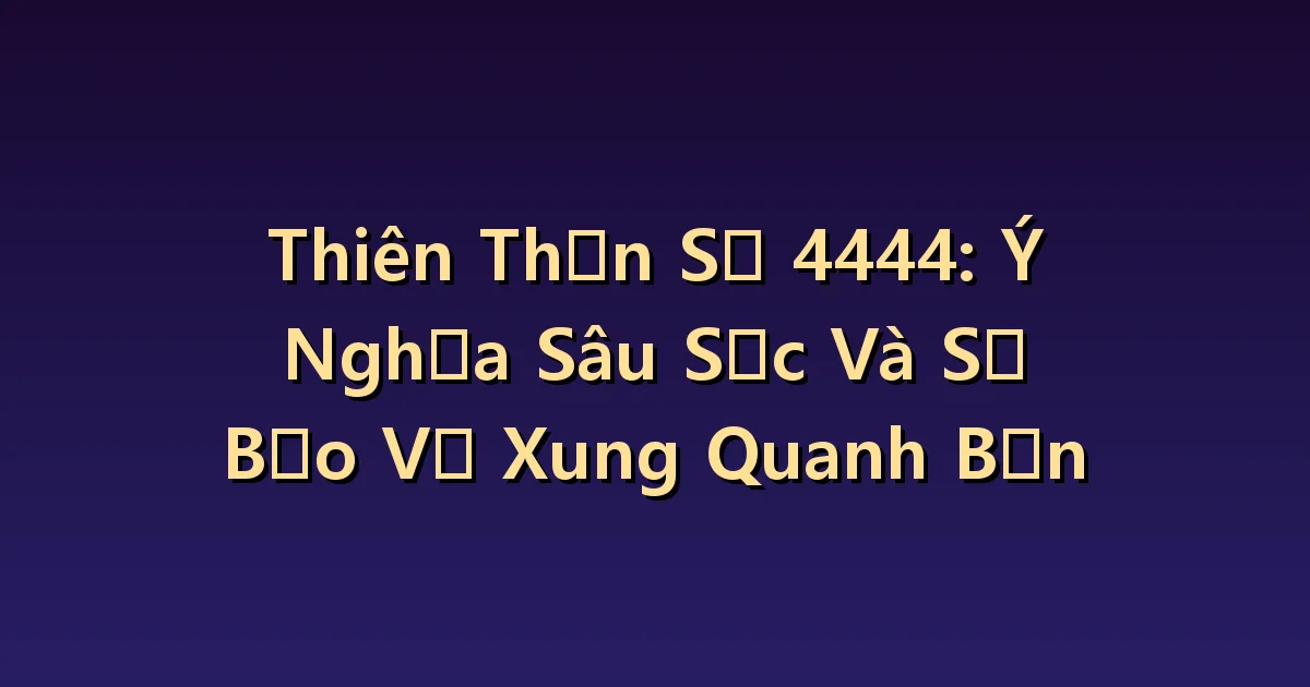 Số thiên thần 4444 Ý nghĩa: Bốn lĩnh vực cuộc sống để bạn nhìn lại khi cảm thấy lung lay.