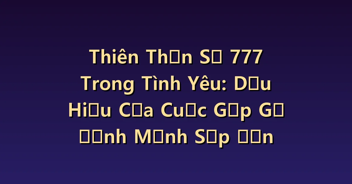 Thiên thần số 777 Hẹn hò: Sự khác biệt giữa mối quan hệ thú vị và mối quan hệ phù hợp
