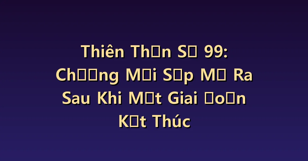 Thiên thần số 99 Ý nghĩa: Phân biệt kết thúc và tạm gác lại
