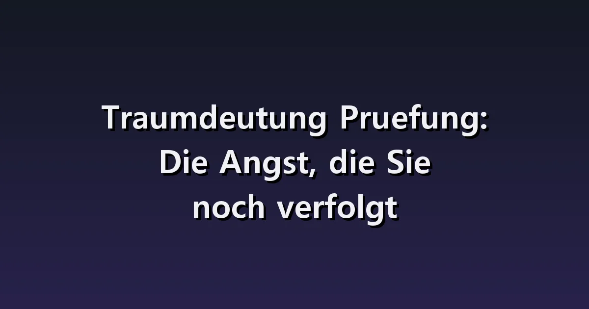 Traumdeutung einer Prüfung: Mangelnde Vorbereitung, leerer Antwortbogen, unbekannte Fragen
