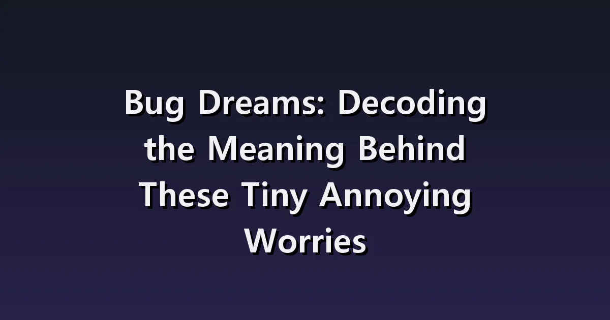 Dream interpretation of bugs: bugs attached to clothes, coming out in swarms, not found even when looking for them.