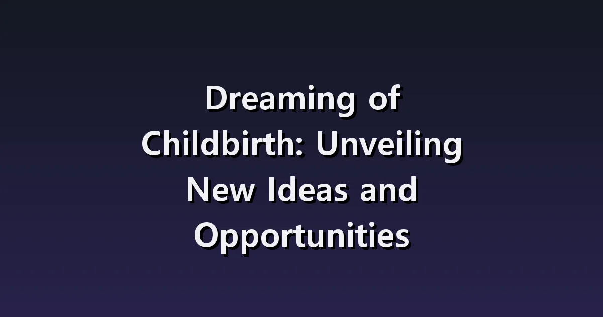 Giving Birth in a Dream: Waiting for Delivery, and Holding the Baby for the First Time