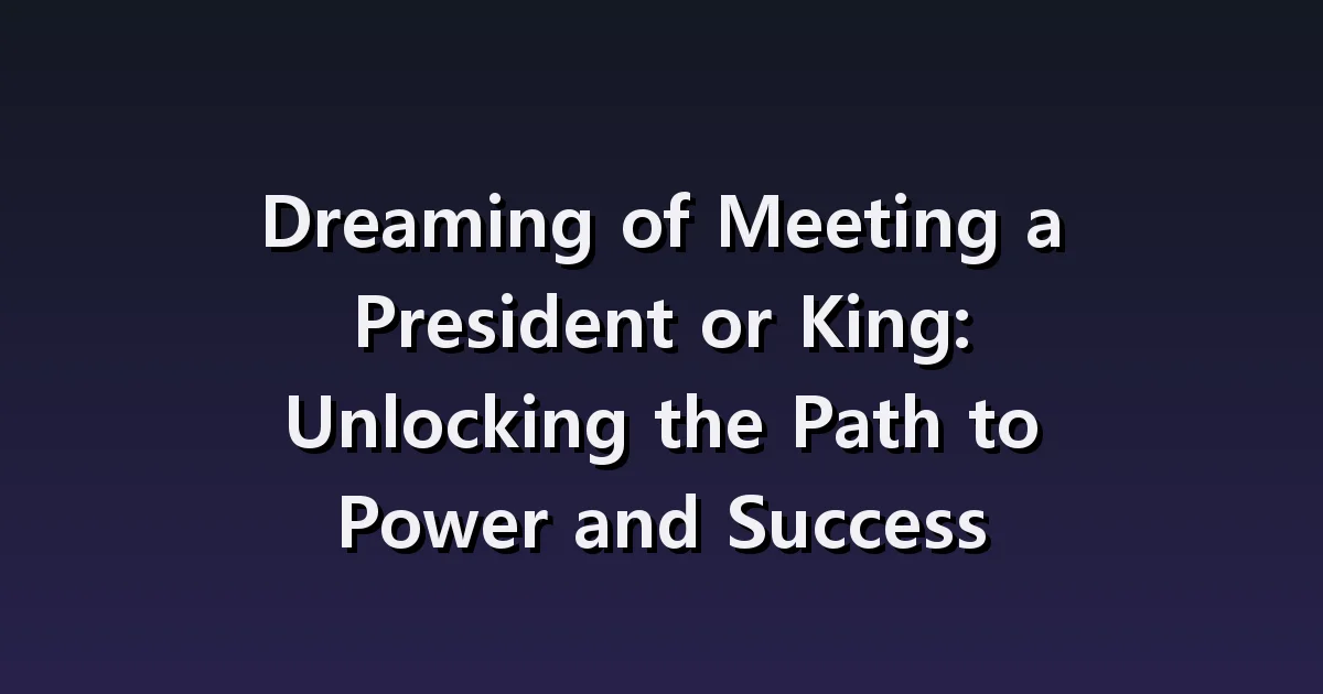Dream of meeting a president or king: Shaking Hands, Being Asked Questions, and Taking on a Role