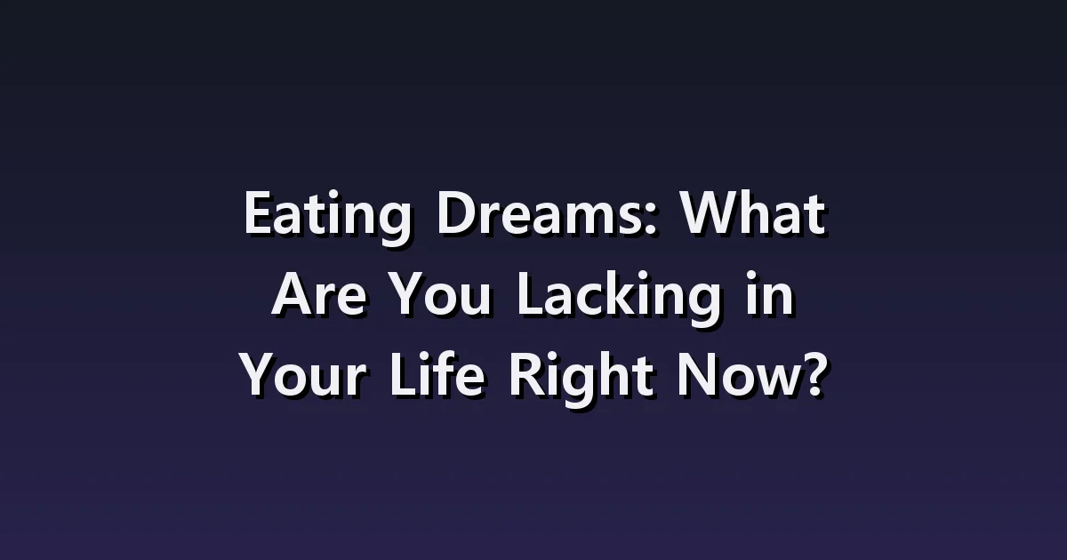 Dream interpretation of eating: tasteless food, eating together, situations where you cannot eat.