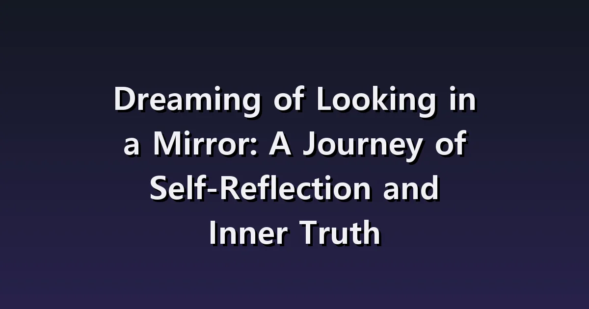 Dream interpretation of looking in a mirror: changed face, cracked mirror, appearance not reflected