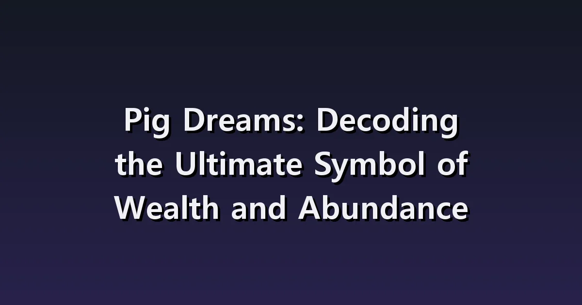 Pig dream interpretation: images of wealth and scenes of entering and fleeing the house.