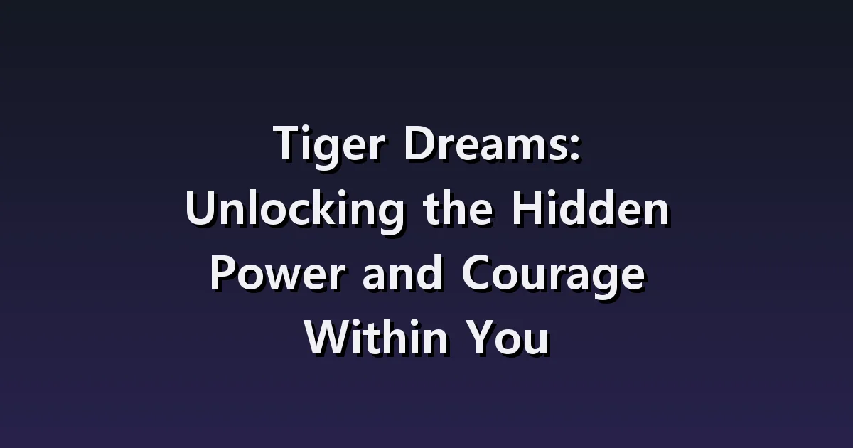 Tiger dream interpretation: being chased, encountered, taking care of a tiger cub.