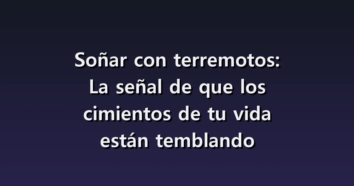 Soñar con un terremoto: una habitación que tiembla, la salida y edificios derrumbados