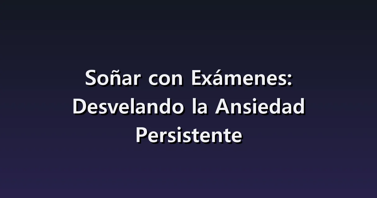 Soñar con un examen: falta de preparación, respuestas en blanco y preguntas desconocidas