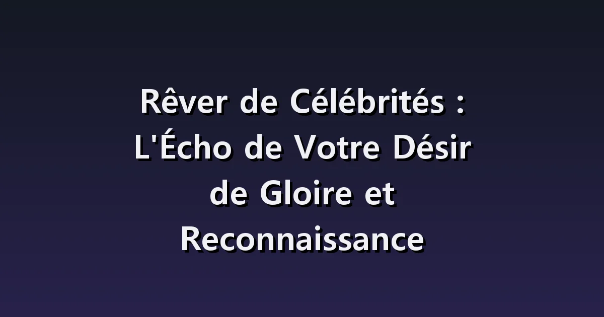 Rêver d'une célébrité : conversation, photo et scène partagée