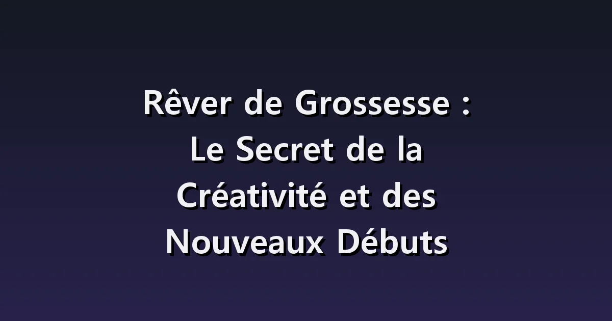 Rêver d’entendre des nouvelles sur la grossesse : la grossesse d’une amie, une notification soudaine et les réactions de votre entourage.