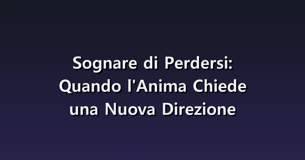 Sognare di perdersi in un luogo sconosciuto: viaggi, stazioni e indicazioni