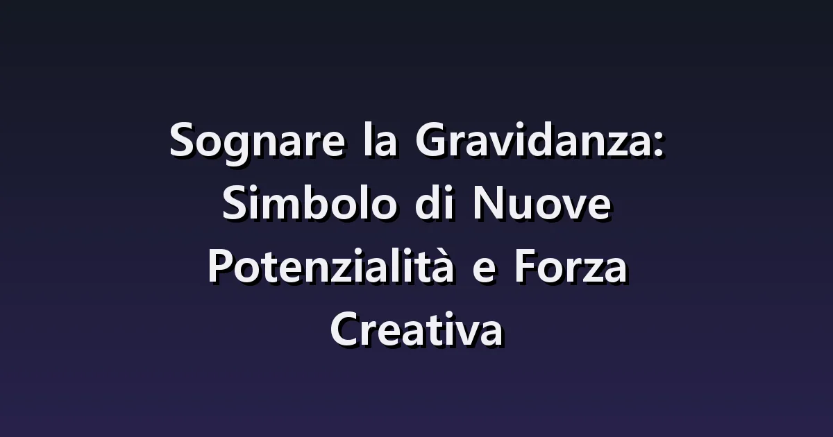 Sognare una notizia di gravidanza: amiche, annunci improvvisi e reazioni