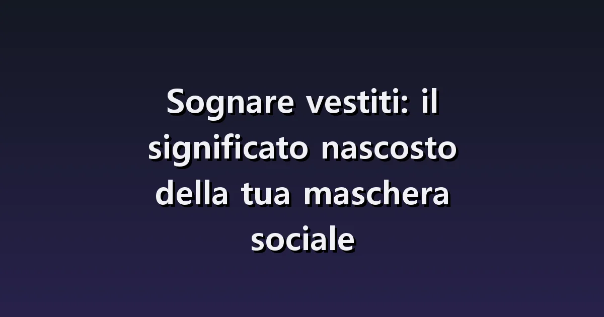 Sognare vestiti: abiti fuori luogo, macchie e scelte