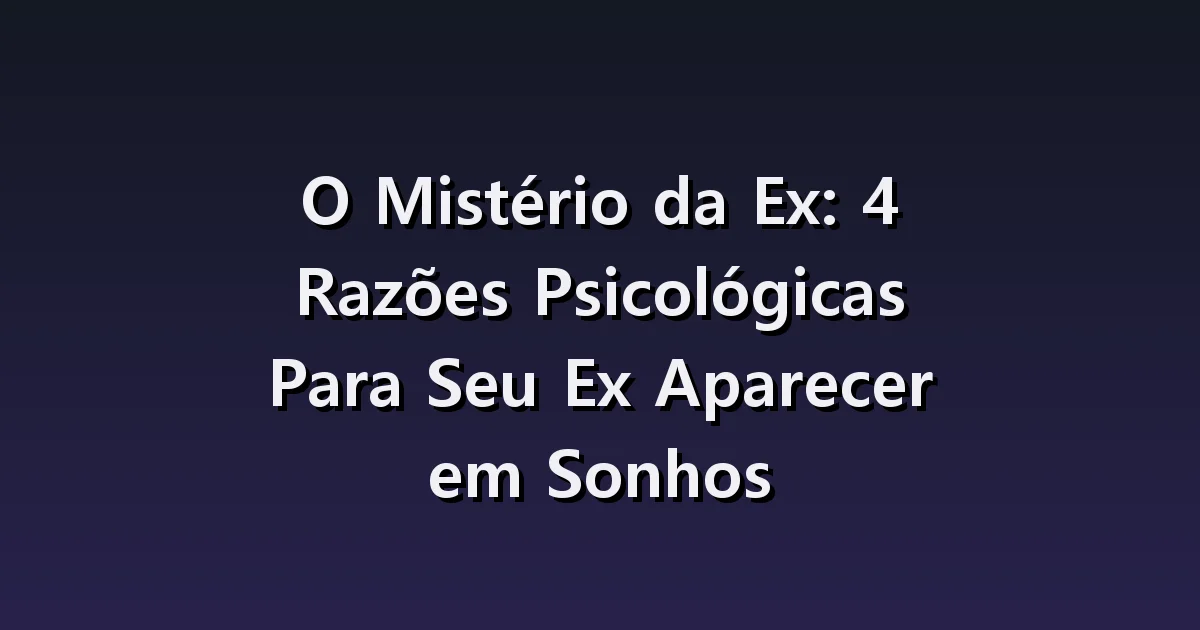 Sonhar com ex: saudade da pessoa ou de lembranças familiares?