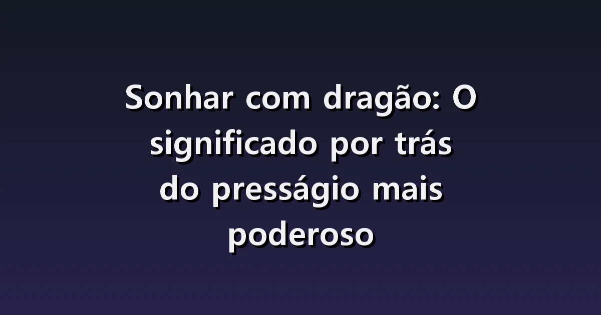 Sonhar com dragão: subir ao céu, emergir da água e cuidar de um pequeno dragão