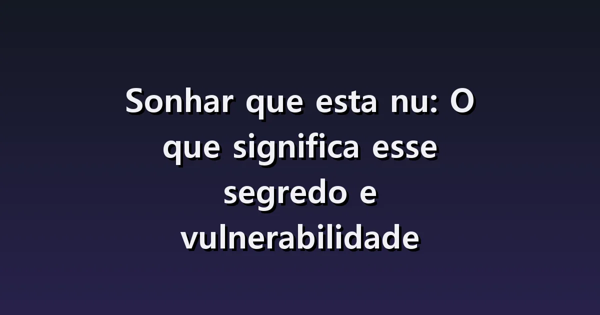Sonhar que está nu: vergonha, pessoas indiferentes e a busca por roupas