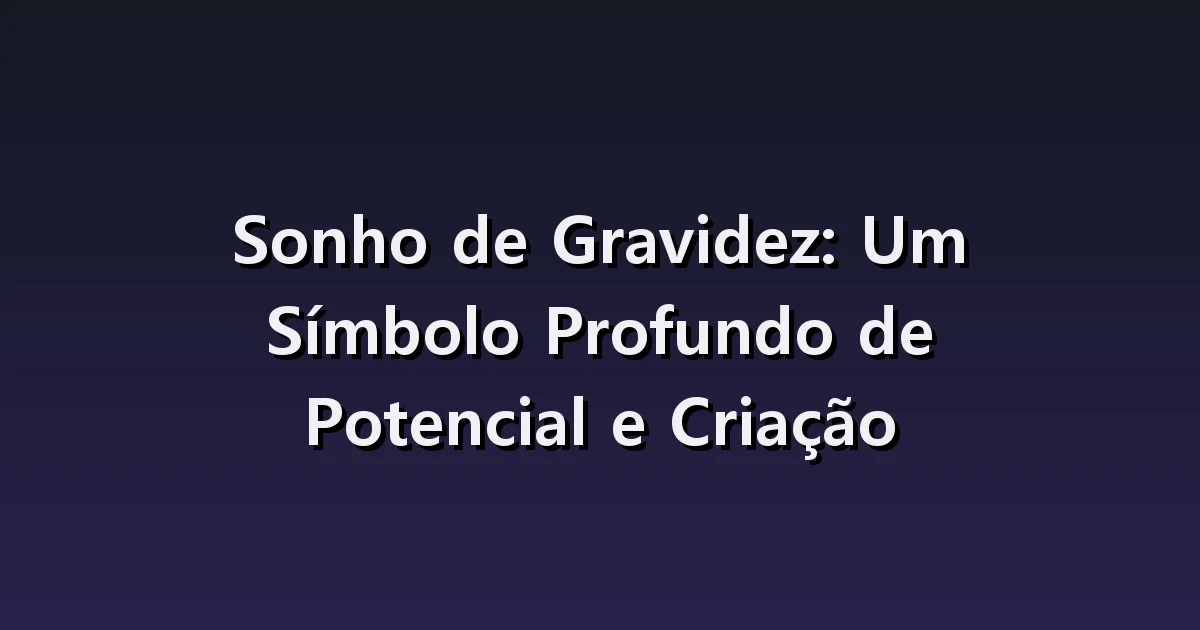 Sonhar com uma notícia de gravidez: amigos, anúncios inesperados e reações