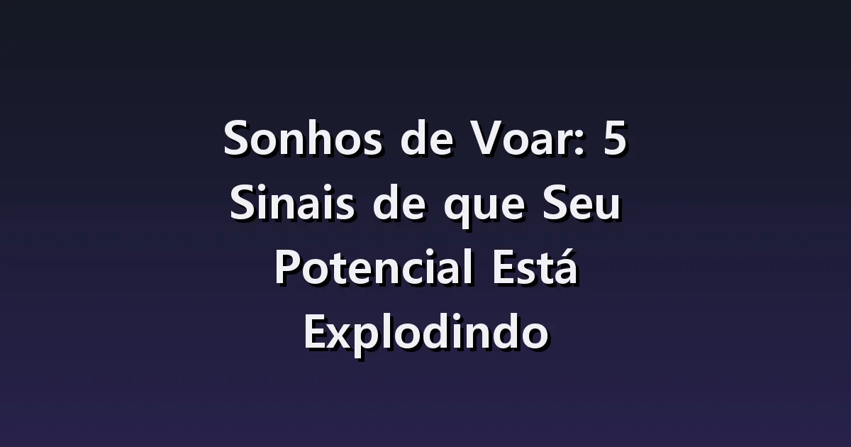 Sonhar que voa: liberdade no céu e medo de cair