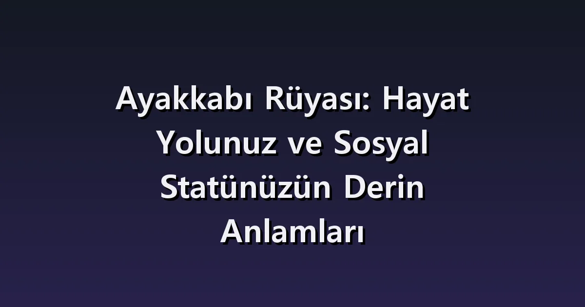 Ayakkabı rüyası: tekini kaybetmek, uymayan yeni çift ve başkasının ayakkabısı