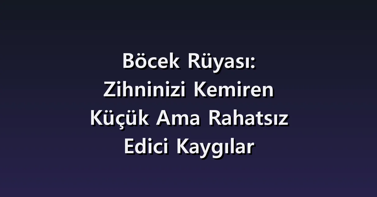 Böcek rüyası: kıyafete yapışması, çok sayıda çıkması ve bulunamaması