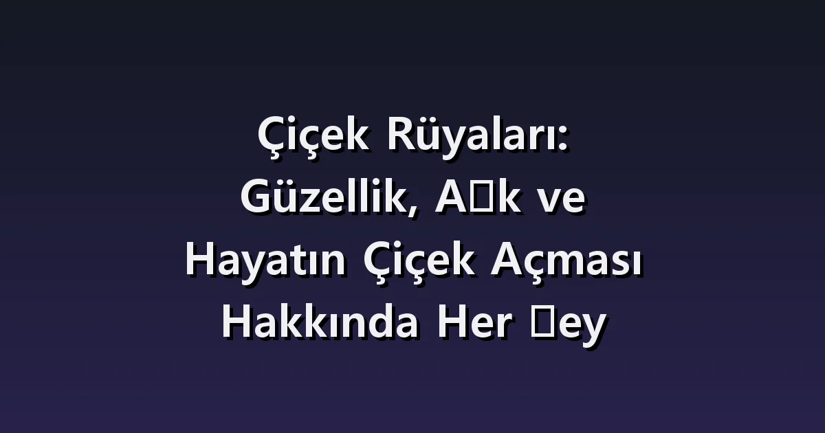 Çiçek rüyası: buket almak, sulamak ve solmuş çiçekleri kaldırmak