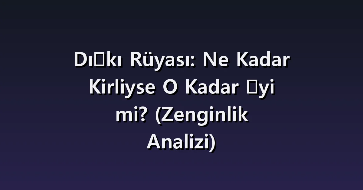 Rüyada dışkı görmek: tuvalet, kıyafete bulaşması ve para şansı yorumları