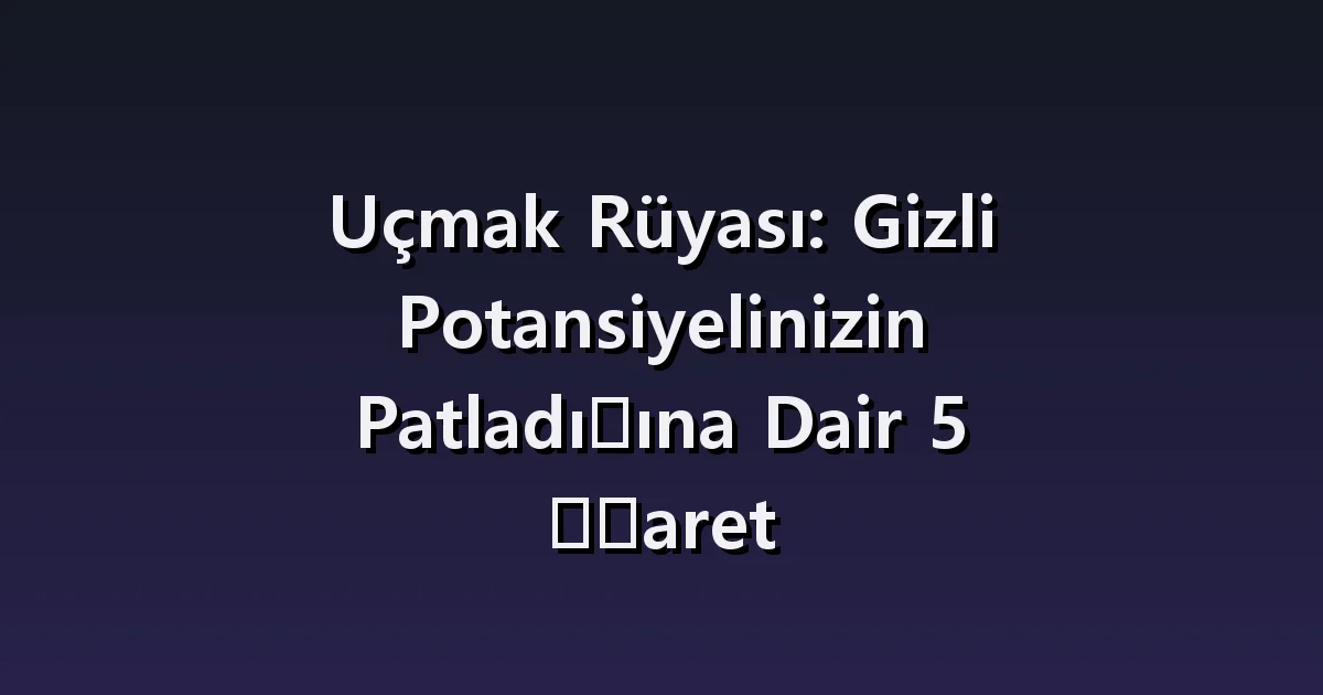 Uçma rüyası: özgürce uçmak ve düşmekten korkmak