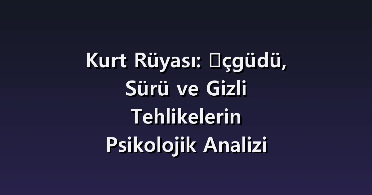 Kurt rüyası: yalnız kurt, sürü ve eve kadar takip eden kurt