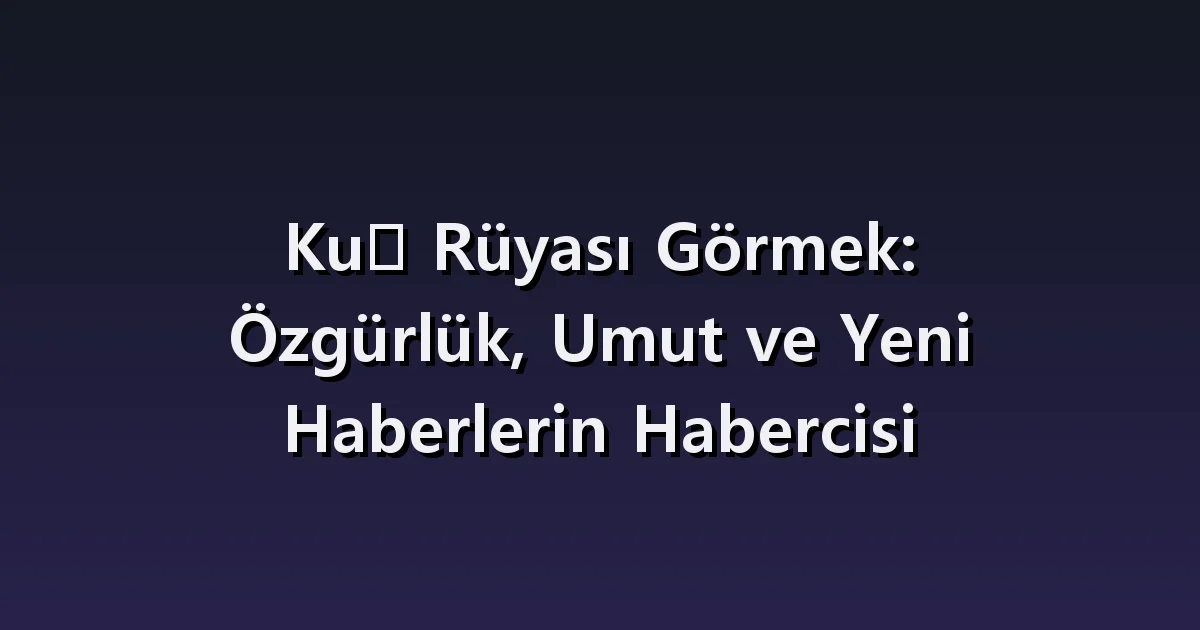 Kuş rüyası: odadaki kuş, uçan sürü ve yaralı kuş