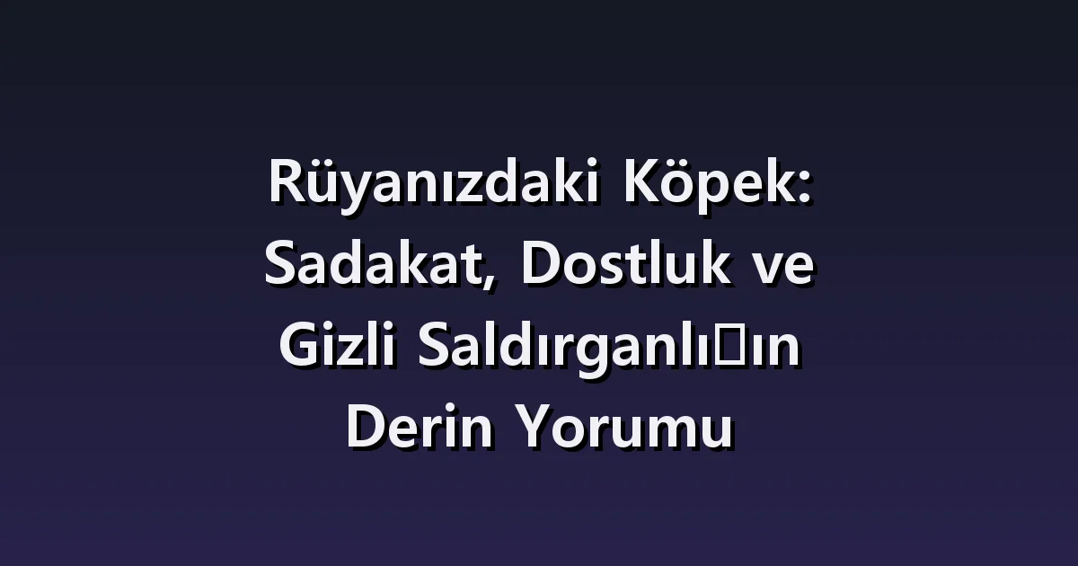 Köpek rüyası: peşinizden gelen, havlayan köpek ve kaybolan evcil hayvan