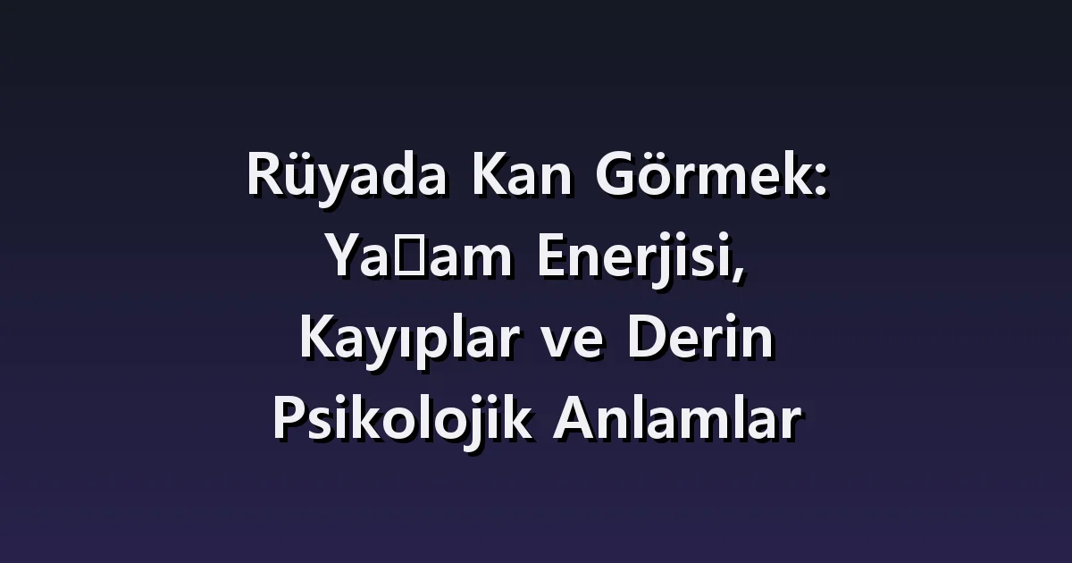 Kanama rüyası: kendi yaranız, başkasının kanı ve kıyafetteki kan