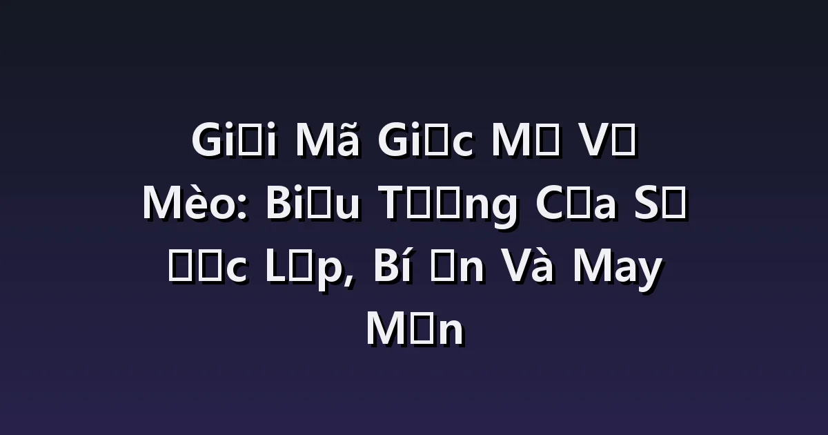 Giải Mã Giấc Mơ Mèo Đen: Cảnh nhìn, đến gần, bỏ chạy.