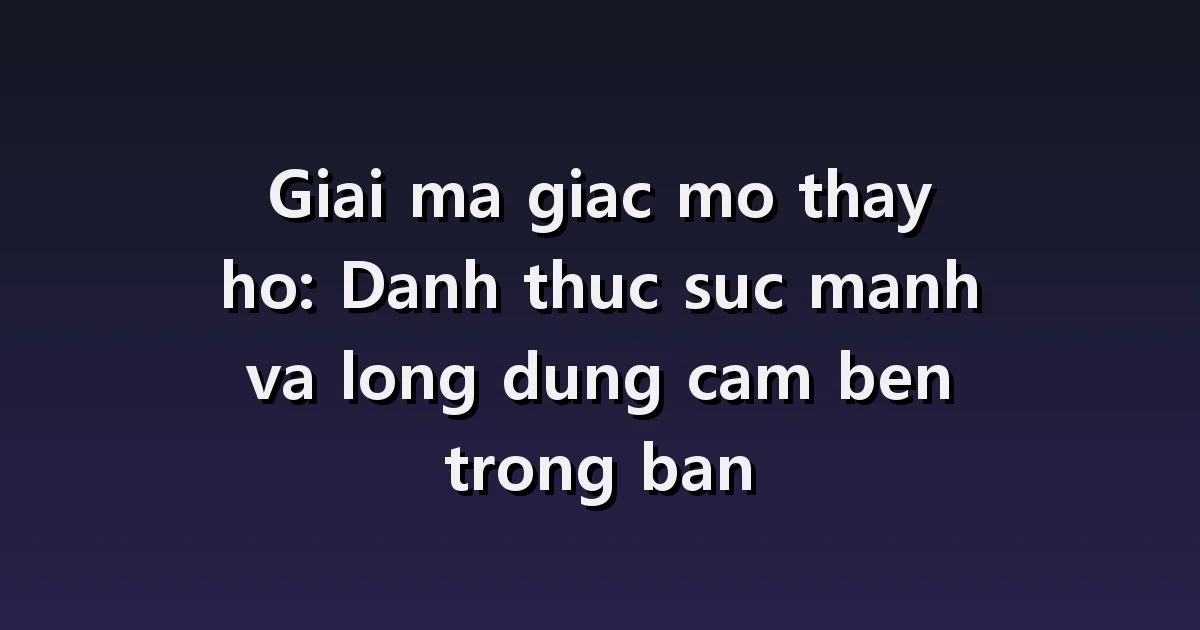 Giải mã giấc mơ thấy hổ: bị truy đuổi, gặp phải, đang chăm sóc hổ con.